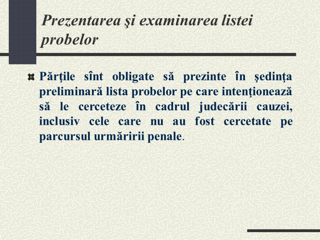 Prezentarea şi examinarea listei probelor Părţile sînt obligate să prezinte în şedinţa preliminară lista